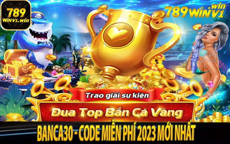 Banca30 - Code miễn phí 2023 mới nhất