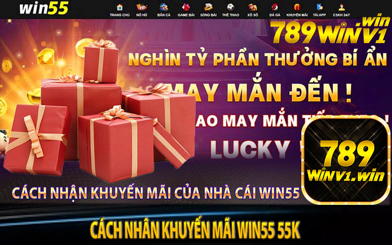 Cách nhân khuyến mãi win55 55k