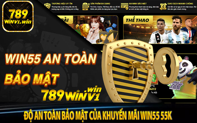 Độ an toàn bảo mật của khuyến mãi win55 55k