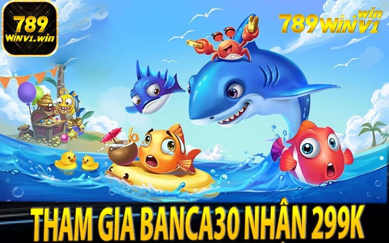 Tham gia Banca30 nhận 299k