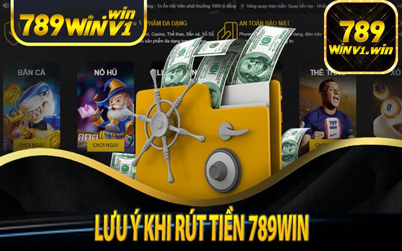 lưu ý khi rút tiền 789win